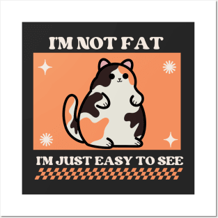 I'm not fat, I'm just easy to see Posters and Art